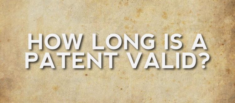 How long is a patent valid?