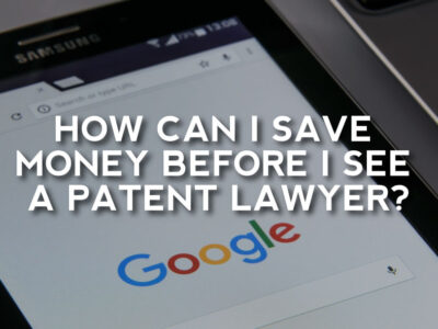 Save Money Before You See A Patent Lawyer