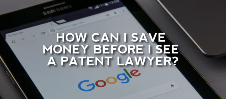 Save Money Before You See A Patent Lawyer
